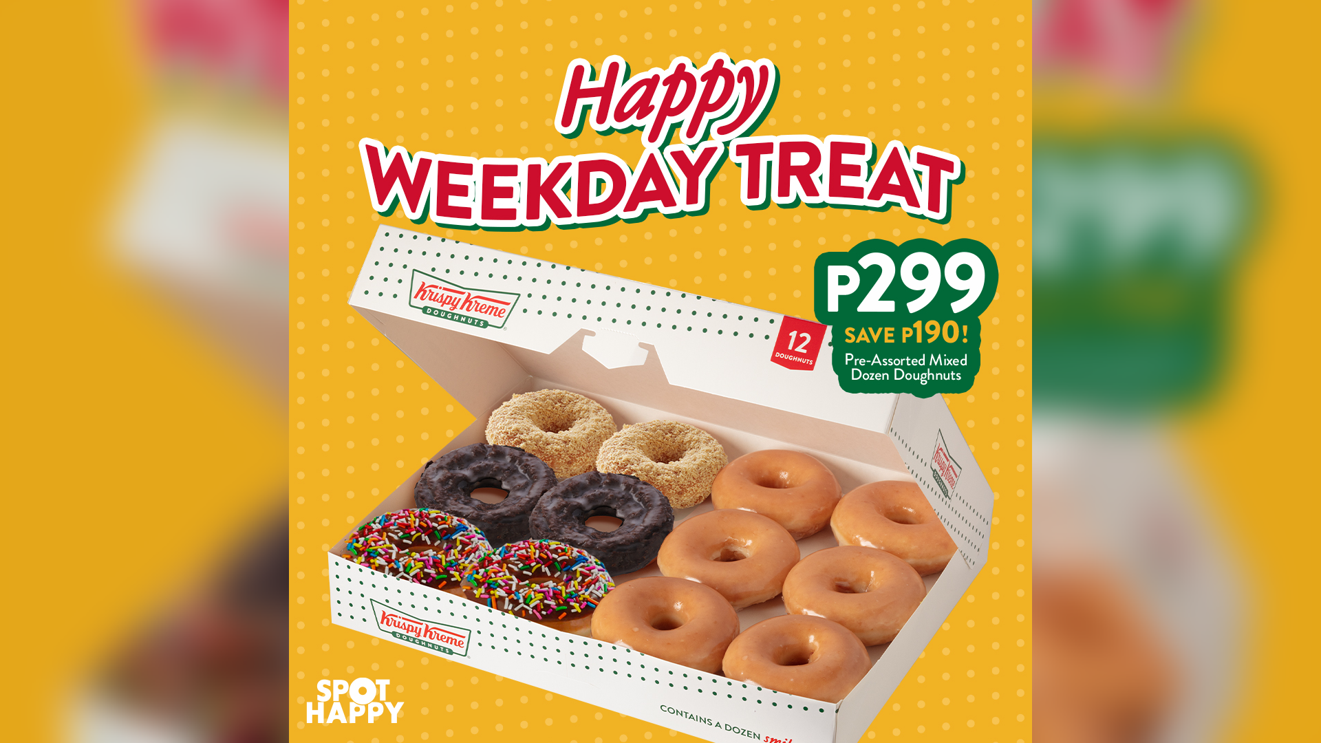 Get a dozen Krispy Kreme Doughnuts for P299 with our weekday promo.